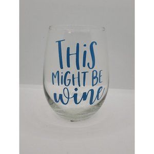 THIS MIGHT BE WINE Vinyl 20 oz Stemless Wine Glass Gift Personalize Customize